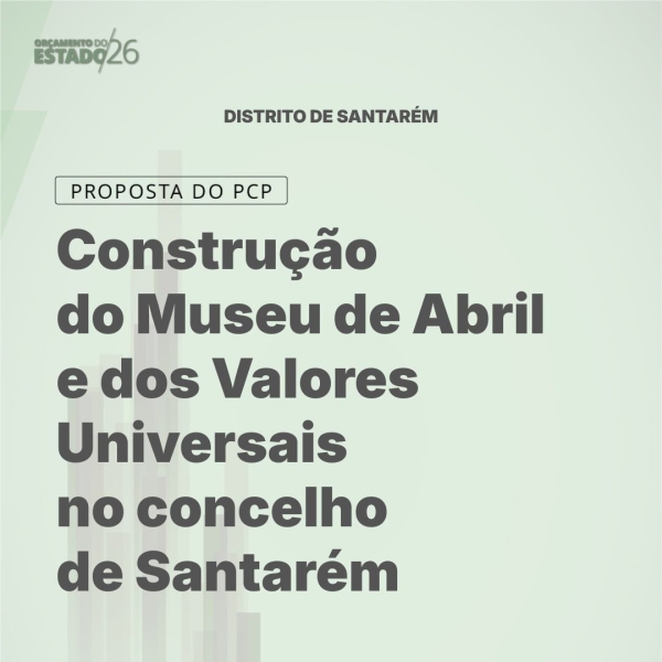Construção do Centro Interpretativo da Resistência na freguesia do Couço e Museu de Abril e dos Valores Universais no concelho de Santarém