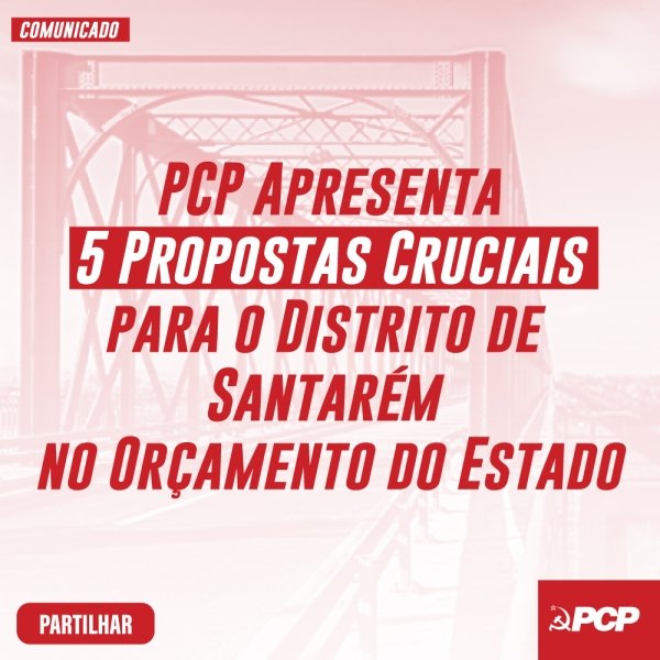 PCP Apresenta 5 Propostas Cruciais para o Distrito de Santarém no Orçamento do Estado
